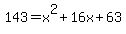 143+=+x%5E2%2B16x%2B63