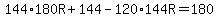 144%2A180R%2B144-120%2A144R=180