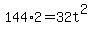 144%2A2=32t%5E2