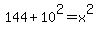 144%2B10%5E2=x%5E2