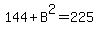 144%2BB%5E2=225