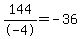 144%2F-4=-36