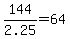 144%2F2.25=64