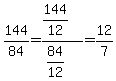 144%2F84=%28144%2F12%29%2F%2884%2F12%29=12%2F7