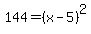 144=%28x-5%29%5E2++