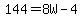144+=+8W-4