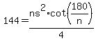 144+=+ns%5E2%2Acot%28180%2Fn%29%2F4