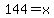 144+=+x