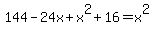 144+-+24x+%2B+x%5E2+%2B+16+=+x%5E2
