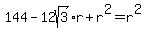 144-12sqrt%283%29%2Ar%2Br%5E2=r%5E2
