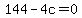 144-4c=0