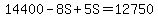 14400-8S%2B5S=12750