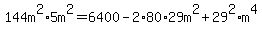 144m%5E2%2A5m%5E2=6400-2%2A80%2A29m%5E2%2B29%5E2%2Am%5E4