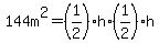 144m%5E2=%281%2F2%29%2Ah%2A%281%2F2%29h