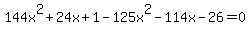 144x%5E2%2B24x%2B1-125x%5E2-114x-26=0