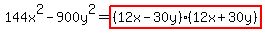 144x%5E2-900y%5E2+=+highlight%28%2812x-30y%29%2812x%2B30y%29%29