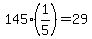 145%2A%281%2F5%29=29