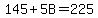 145+%2B+5B+=+225