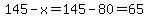 145-x=145-80=65
