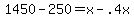 1450+-+250+=+x+-+.4x