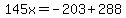 145x=-203%2B288