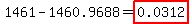 1461.0000-1460.9688=highlight%280.0312%29