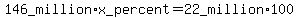 146_million%2Ax_percent+=+22_million%2A+100