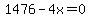 1476-4x=0