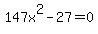 147x%5E2-27=0