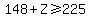 148%2BZ%3E=225