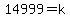 14999+=+k