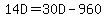14D=30D-960