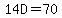 14D=70