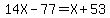 14X+-+77+=+X+%2B+53