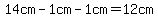 14cm-1cm-1cm=12cm