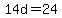 14d=24