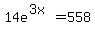 14e%5E%283x%29=558