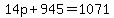 14p+%2B+945+=+1071