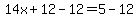14x%2B12-12=5-12