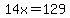 14x=129