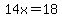 14x=18