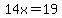 14x=19