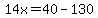 14x=40-130