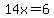 14x=6