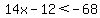 14x+-12%3C-68