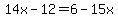 14x-12=6-15x