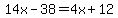 14x-38=4x%2B12