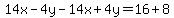 14x-4y-14x%2B4y=16%2B8