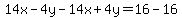 14x-4y-14x%2B4y=16-16