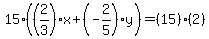 15%28%282%2F3%29%2Ax%2B%28-2%2F5%29%2Ay%29=%2815%29%2A%282%29